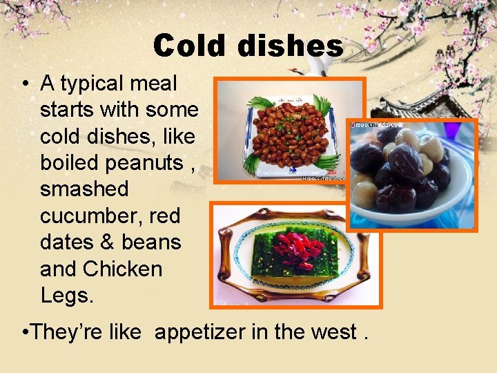 Cold dishes • A typical meal starts with some cold dishes, like boiled peanuts