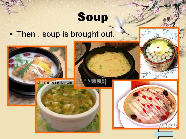 Soup • Then , soup is brought out. 