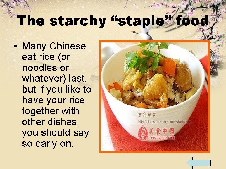 The starchy “staple” food • Many Chinese eat rice (or noodles or whatever) last,