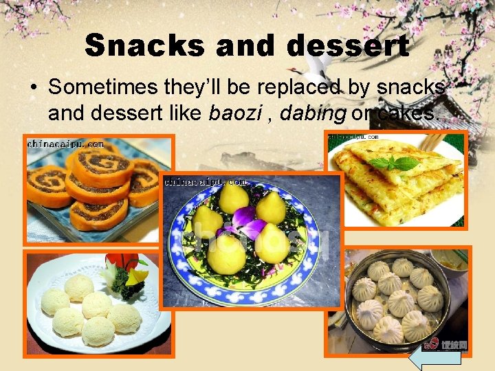 Snacks and dessert • Sometimes they’ll be replaced by snacks and dessert like baozi