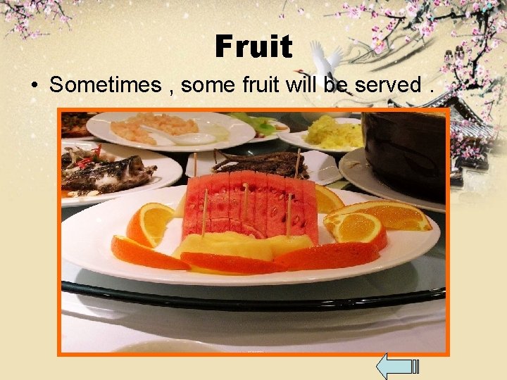 Fruit • Sometimes , some fruit will be served. 