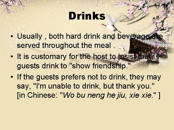 Drinks • Usually , both hard drink and beverage are served throughout the meal.