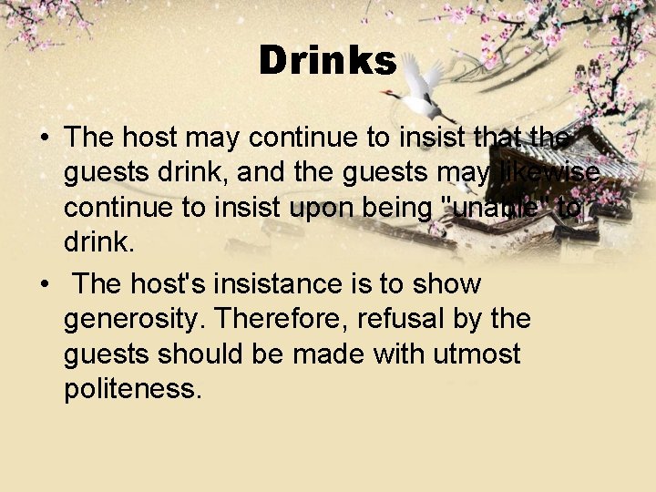 Drinks • The host may continue to insist that the guests drink, and the