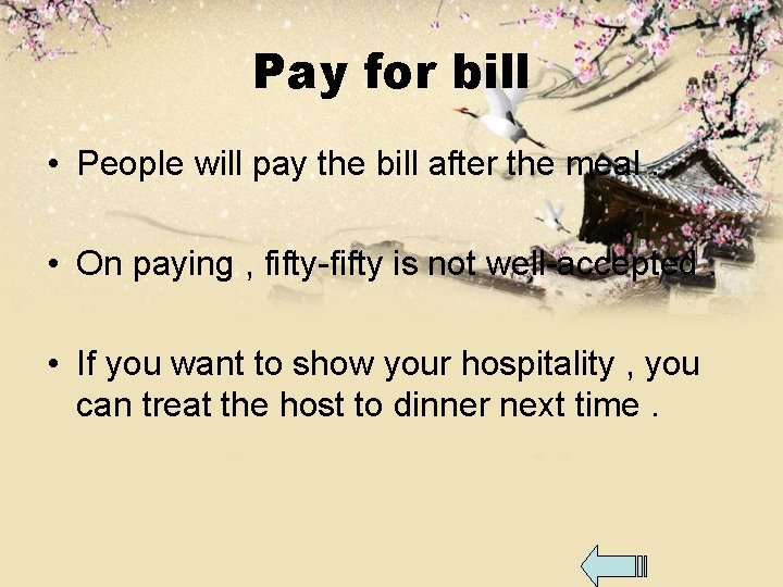 Pay for bill • People will pay the bill after the meal. • On