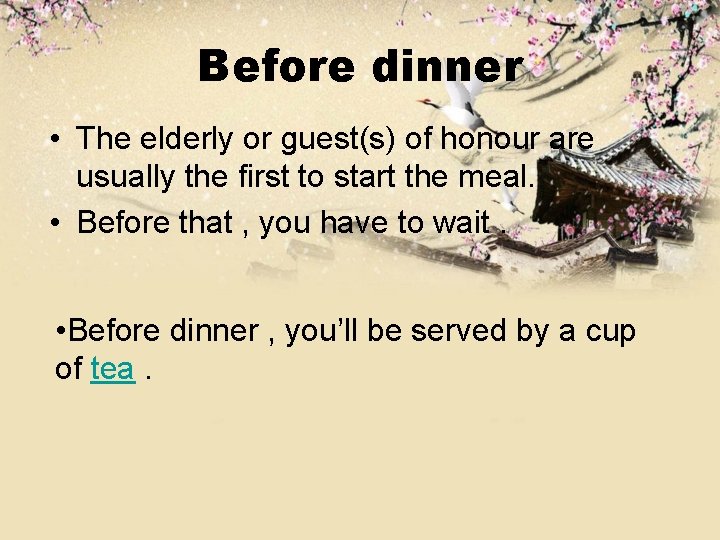 Before dinner • The elderly or guest(s) of honour are usually the first to