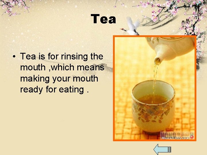 Tea • Tea is for rinsing the mouth , which means making your mouth