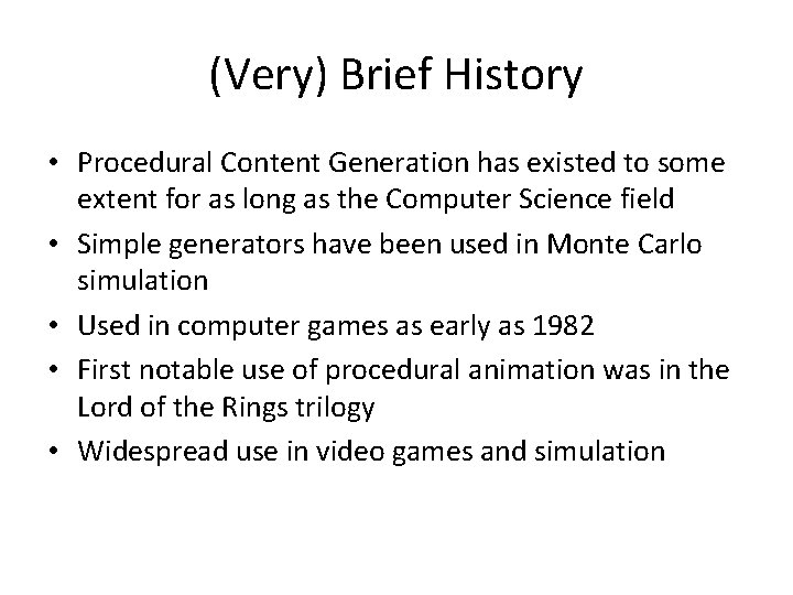 (Very) Brief History • Procedural Content Generation has existed to some extent for as