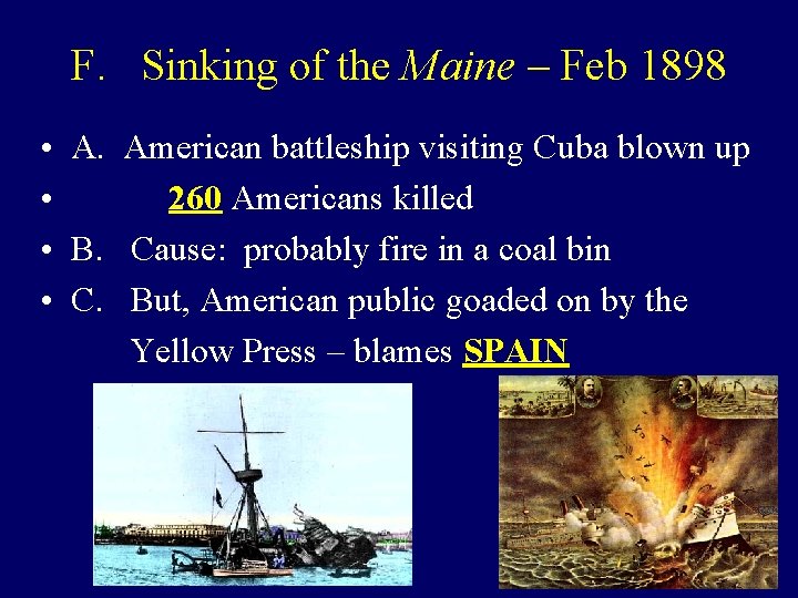 F. Sinking of the Maine – Feb 1898 • A. American battleship visiting Cuba