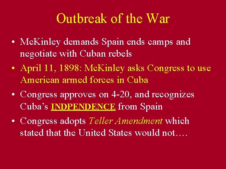 Outbreak of the War • Mc. Kinley demands Spain ends camps and negotiate with