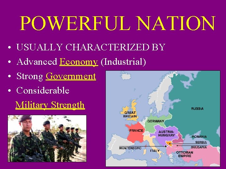 POWERFUL NATION • • USUALLY CHARACTERIZED BY Advanced Economy (Industrial) Strong Government Considerable Military
