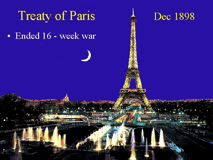Treaty of Paris • Ended 16 - week war Dec 1898 