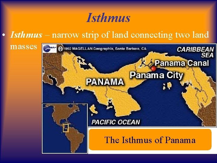 Isthmus • Isthmus – narrow strip of land connecting two land masses The Isthmus
