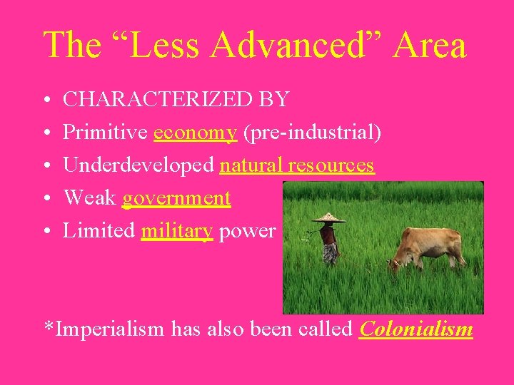 The “Less Advanced” Area • • • CHARACTERIZED BY Primitive economy (pre-industrial) Underdeveloped natural