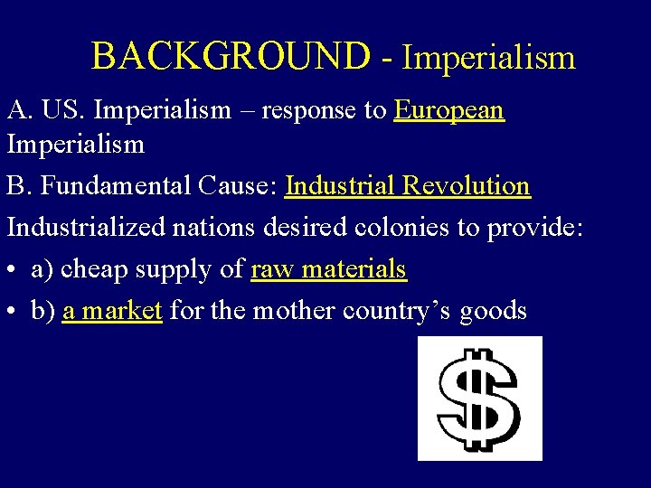 BACKGROUND - Imperialism A. US. Imperialism – response to European Imperialism B. Fundamental Cause: