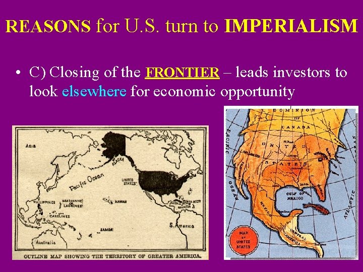 REASONS for U. S. turn to IMPERIALISM • C) Closing of the FRONTIER –
