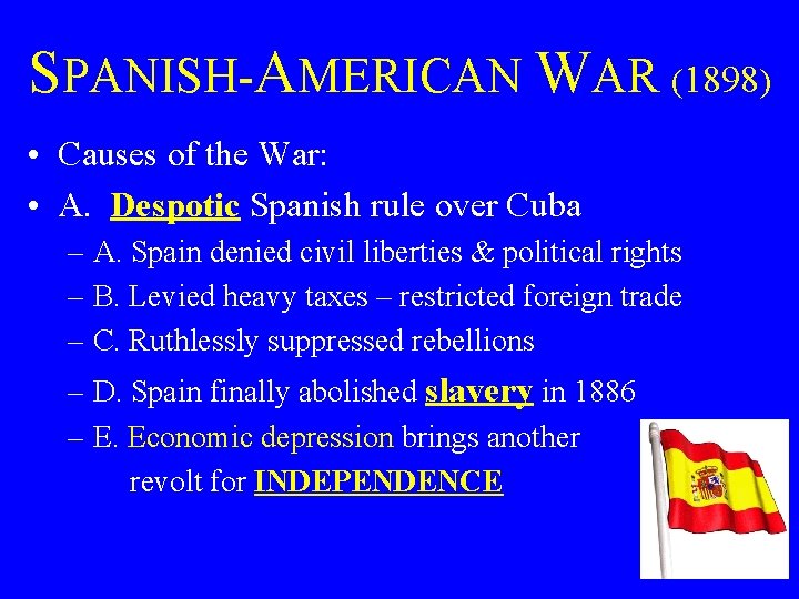 SPANISH-AMERICAN WAR (1898) • Causes of the War: • A. Despotic Spanish rule over