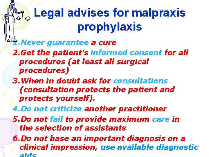 Legal advises for malpraxis prophylaxis 1. Never guarantee a cure 2. Get the patient’s