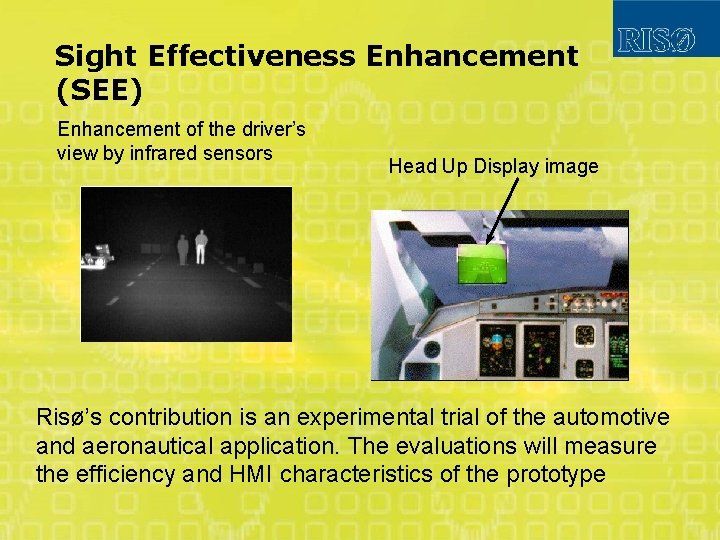 Sight Effectiveness Enhancement (SEE) Enhancement of the driver’s view by infrared sensors Head Up