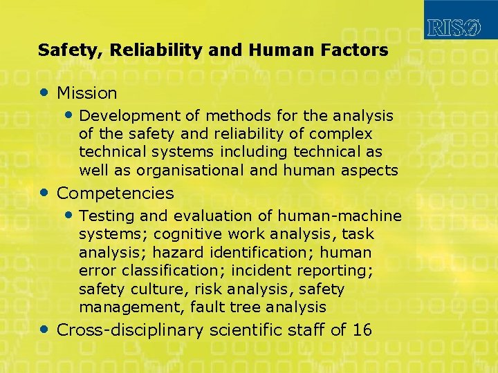 Safety, Reliability and Human Factors • • • Mission • Development of methods for