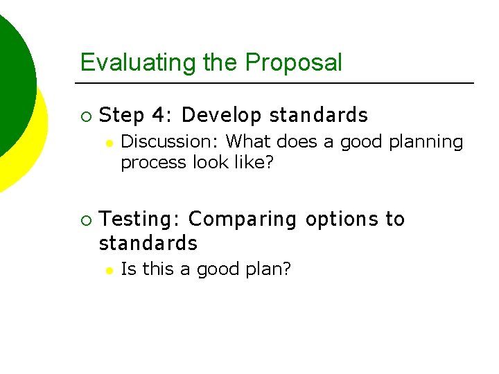 Evaluating the Proposal ¡ Step 4: Develop standards l ¡ Discussion: What does a