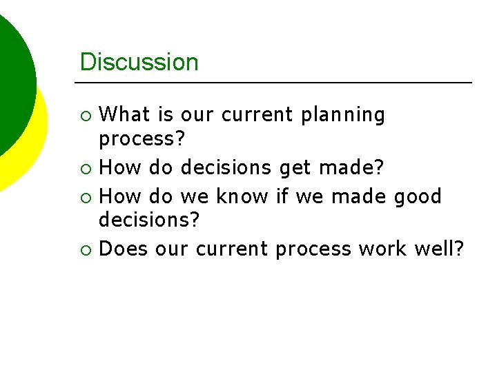 Discussion What is our current planning process? ¡ How do decisions get made? ¡