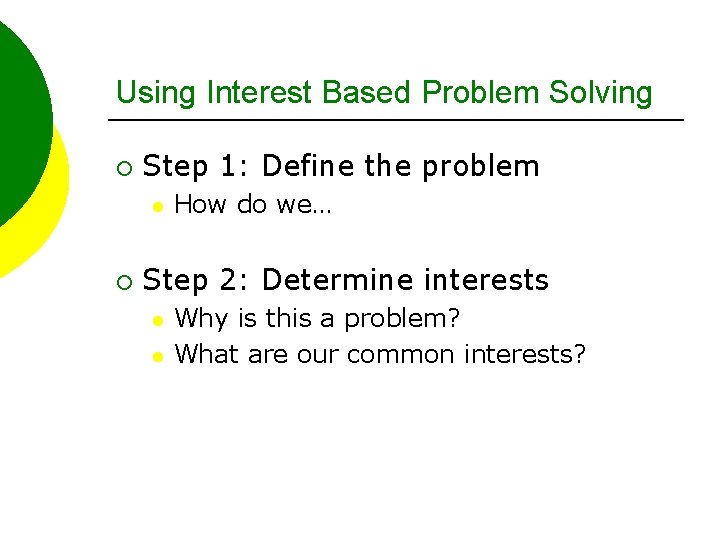 Using Interest Based Problem Solving ¡ Step 1: Define the problem l ¡ How