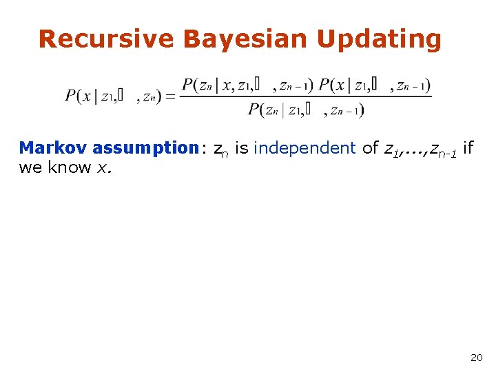 Recursive Bayesian Updating Markov assumption: zn is independent of z 1, . . .