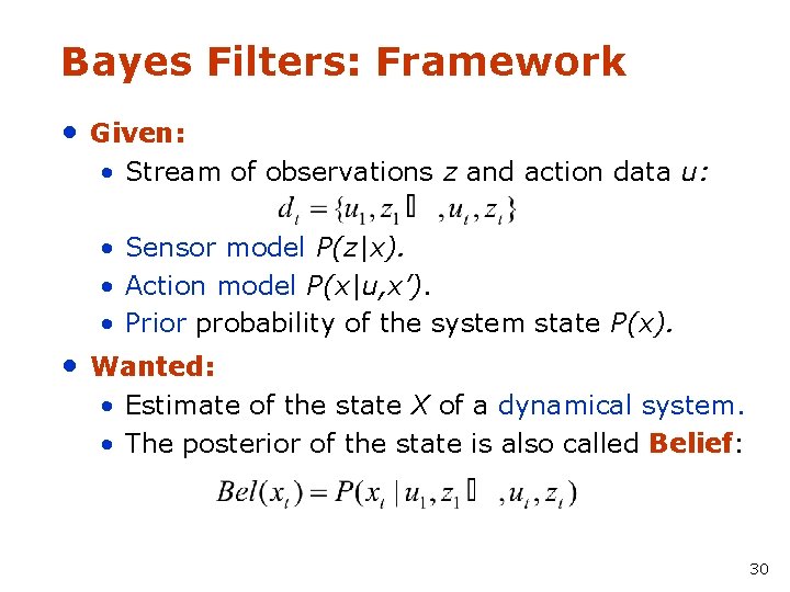 Bayes Filters: Framework • Given: • Stream of observations z and action data u: