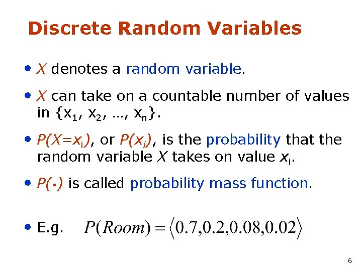 Discrete Random Variables • X denotes a random variable. • X can take on