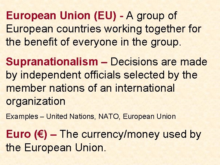 European Union (EU) - A group of European countries working together for the benefit