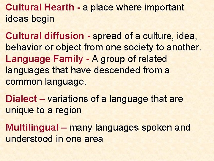 Cultural Hearth - a place where important ideas begin Cultural diffusion - spread of