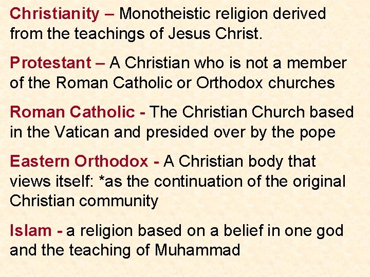 Christianity – Monotheistic religion derived from the teachings of Jesus Christ. Protestant – A
