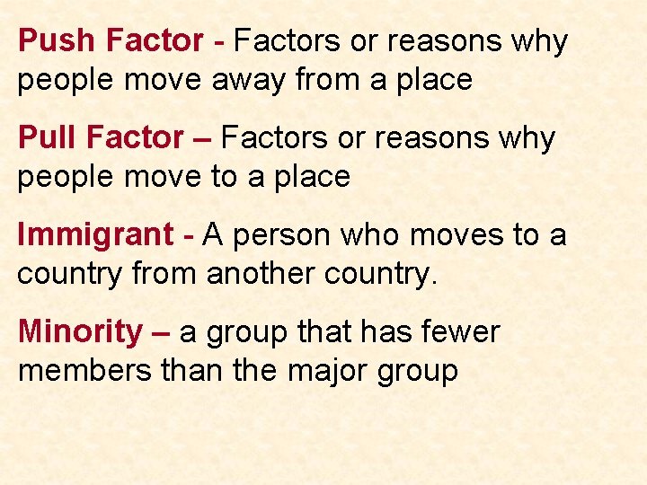 Push Factor - Factors or reasons why people move away from a place Pull