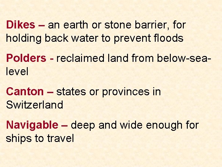 Dikes – an earth or stone barrier, for holding back water to prevent floods