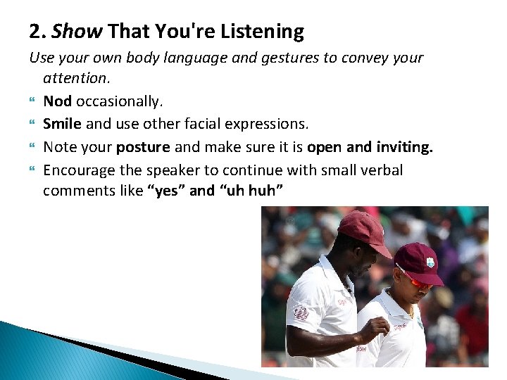 2. Show That You're Listening Use your own body language and gestures to convey