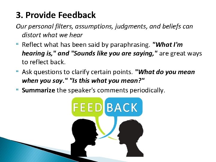 3. Provide Feedback Our personal filters, assumptions, judgments, and beliefs can distort what we