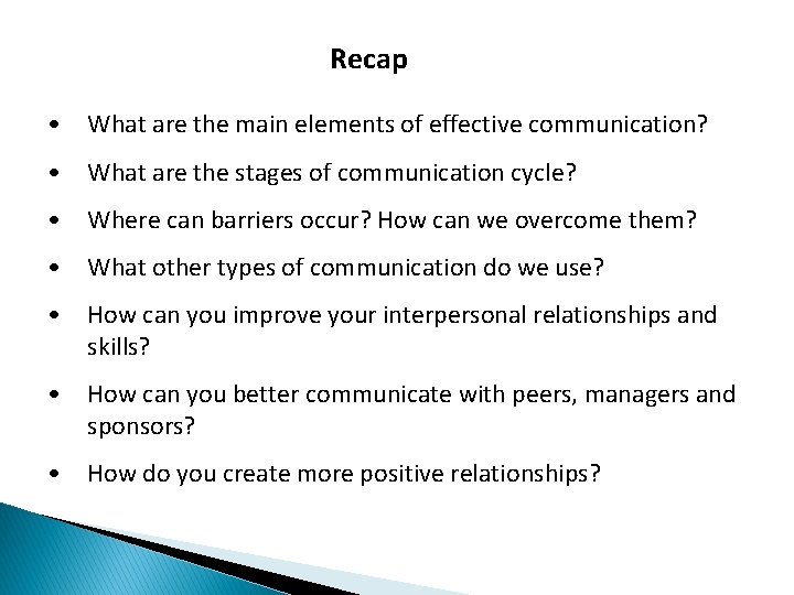 Recap • What are the main elements of effective communication? • What are the