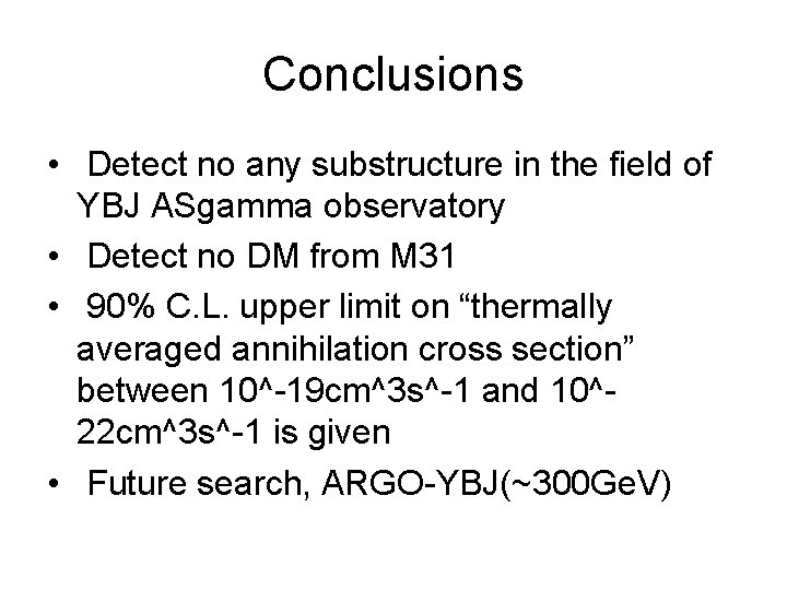 Conclusions • Detect no any substructure in the field of YBJ ASgamma observatory •