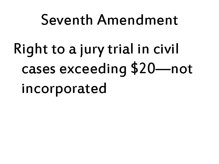 Seventh Amendment Right to a jury trial in civil cases exceeding $20—not incorporated 