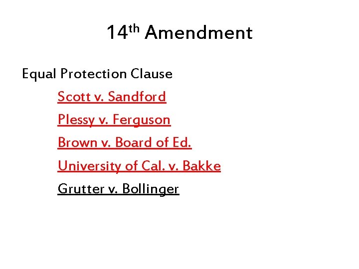 14 th Amendment Equal Protection Clause Scott v. Sandford Plessy v. Ferguson Brown v.