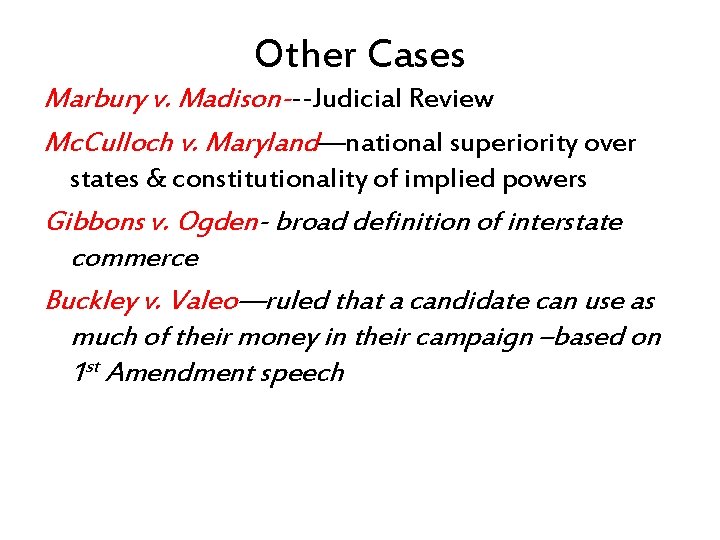 Other Cases Marbury v. Madison---Judicial Review Mc. Culloch v. Maryland—national superiority over states &