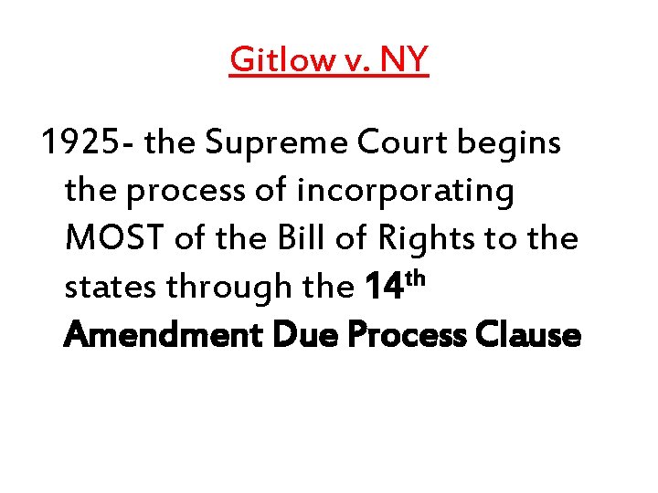 Gitlow v. NY 1925 - the Supreme Court begins the process of incorporating MOST