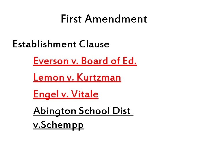 First Amendment Establishment Clause Everson v. Board of Ed. Lemon v. Kurtzman Engel v.