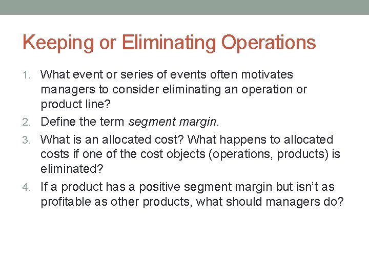 Keeping or Eliminating Operations 1. What event or series of events often motivates managers