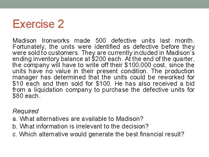 Exercise 2 Madison Ironworks made 500 defective units last month. Fortunately, the units were