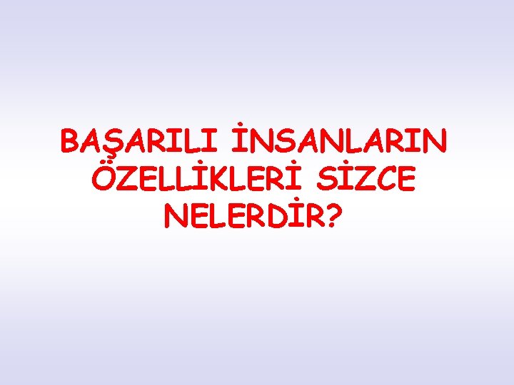 BAŞARILI İNSANLARIN ÖZELLİKLERİ SİZCE NELERDİR? 