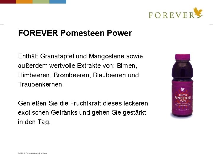 FOREVER Pomesteen Power Enthält Granatapfel und Mangostane sowie außerdem wertvolle Extrakte von: Birnen, Himbeeren,