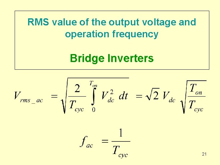 RMS value of the output voltage and operation frequency Bridge Inverters 21 
