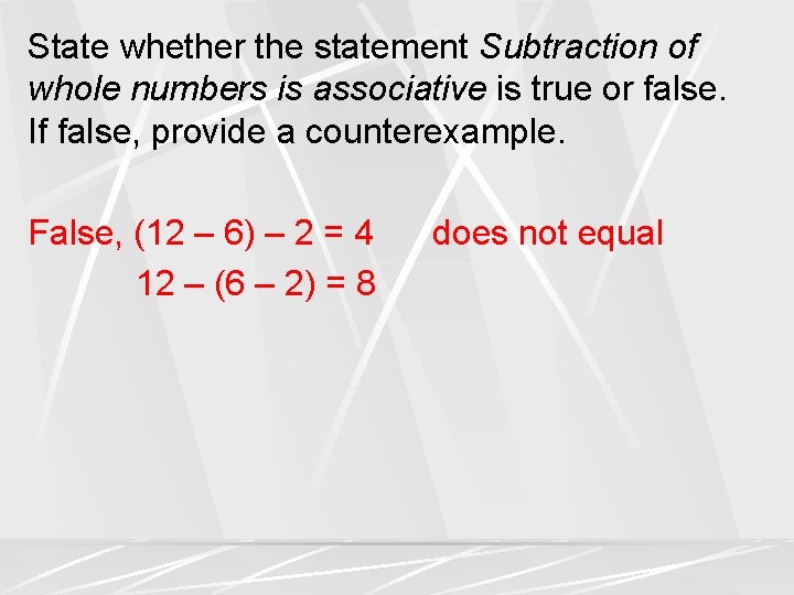 State whether the statement Subtraction of whole numbers is associative is true or false.