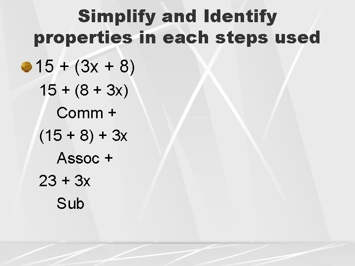 Simplify and Identify properties in each steps used 15 + (3 x + 8)